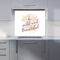 Be Wild And Beautiful Kitchen Splashback