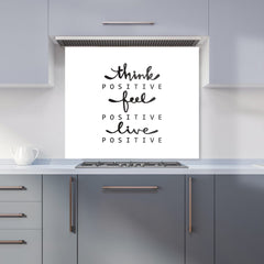 Think Positive, Feel Positive, Live Positive Kitchen Splashback