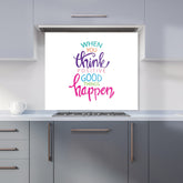 When You Think Positive Good Things Happen Kitchen Splashback