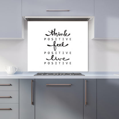 Think Positive, Feel Positive, Live Positive Kitchen Splashback