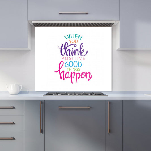 When You Think Positive Good Things Happen Kitchen Splashback